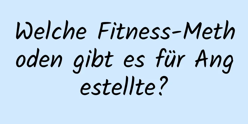 Welche Fitness-Methoden gibt es für Angestellte?