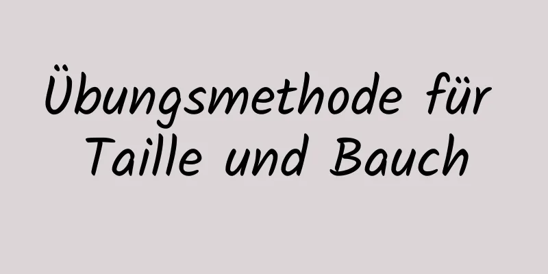 Übungsmethode für Taille und Bauch