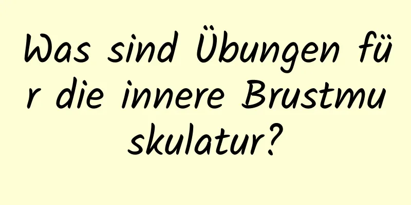 Was sind Übungen für die innere Brustmuskulatur?