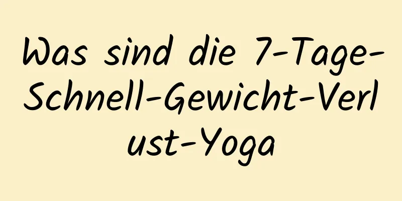 Was sind die 7-Tage-Schnell-Gewicht-Verlust-Yoga