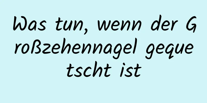 Was tun, wenn der Großzehennagel gequetscht ist