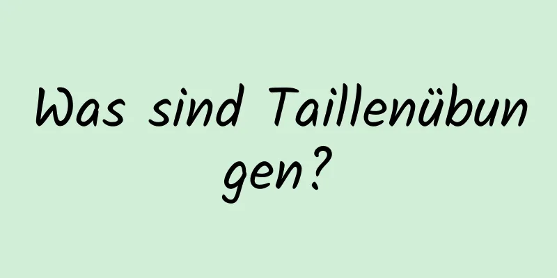 Was sind Taillenübungen?