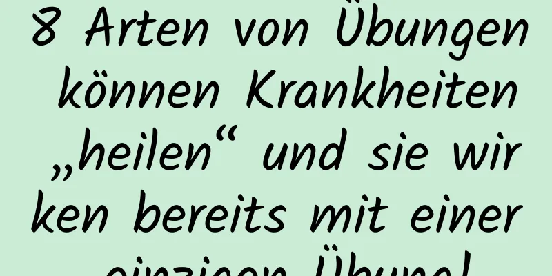 8 Arten von Übungen können Krankheiten „heilen“ und sie wirken bereits mit einer einzigen Übung!