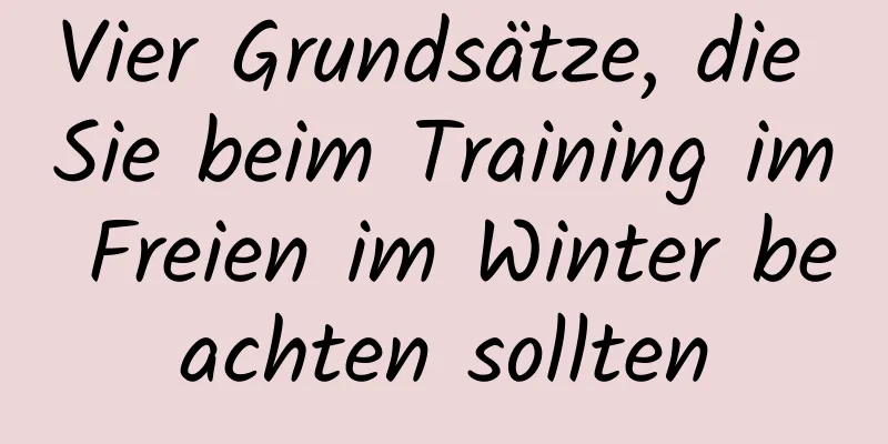 Vier Grundsätze, die Sie beim Training im Freien im Winter beachten sollten