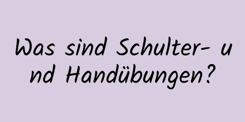 Was sind Schulter- und Handübungen?