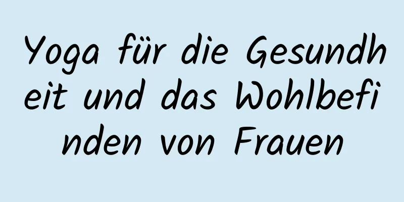 Yoga für die Gesundheit und das Wohlbefinden von Frauen