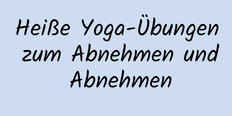 Heiße Yoga-Übungen zum Abnehmen und Abnehmen