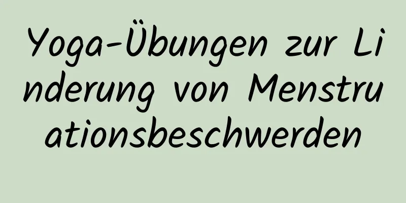 Yoga-Übungen zur Linderung von Menstruationsbeschwerden