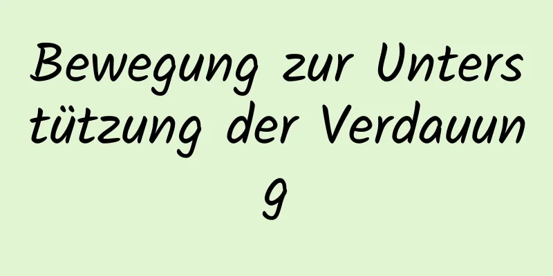 Bewegung zur Unterstützung der Verdauung