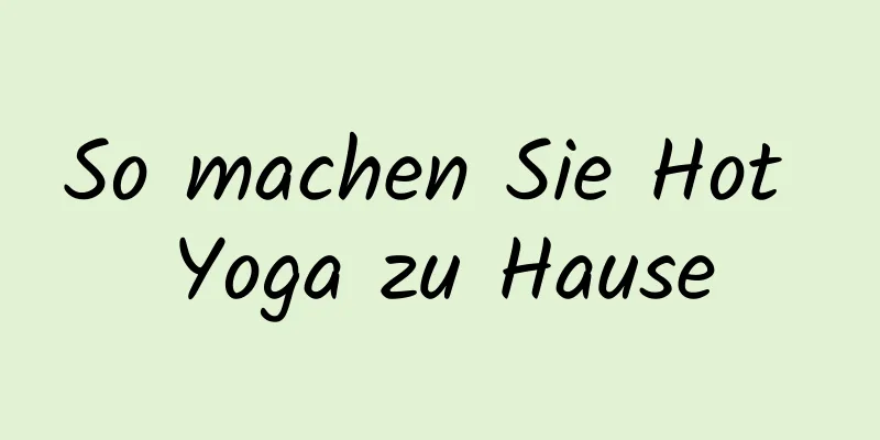 So machen Sie Hot Yoga zu Hause