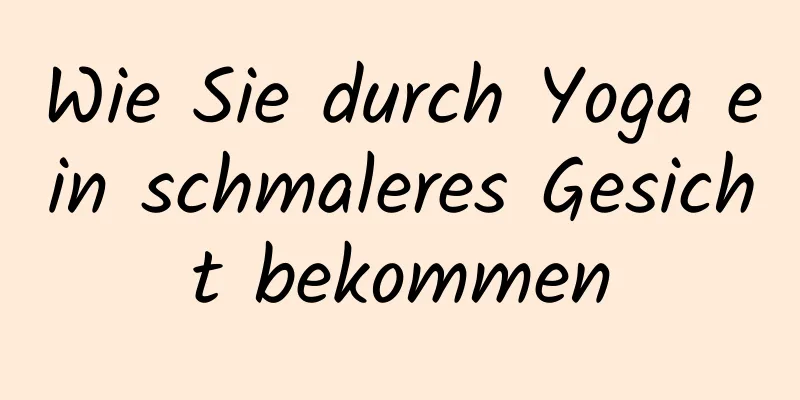 Wie Sie durch Yoga ein schmaleres Gesicht bekommen