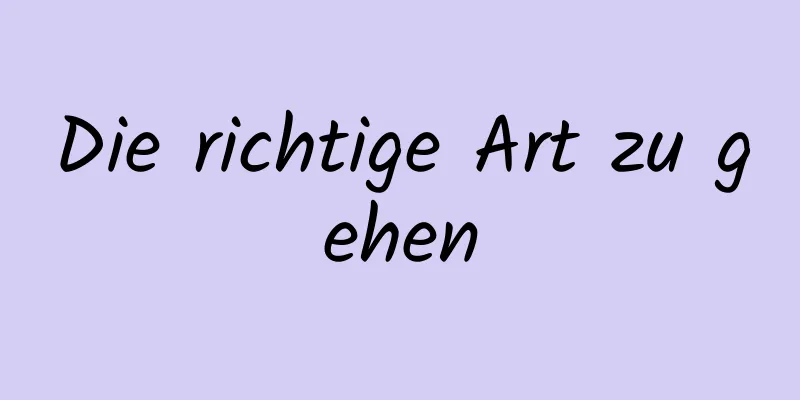 Die richtige Art zu gehen