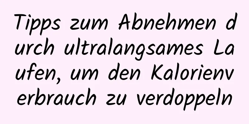 Tipps zum Abnehmen durch ultralangsames Laufen, um den Kalorienverbrauch zu verdoppeln