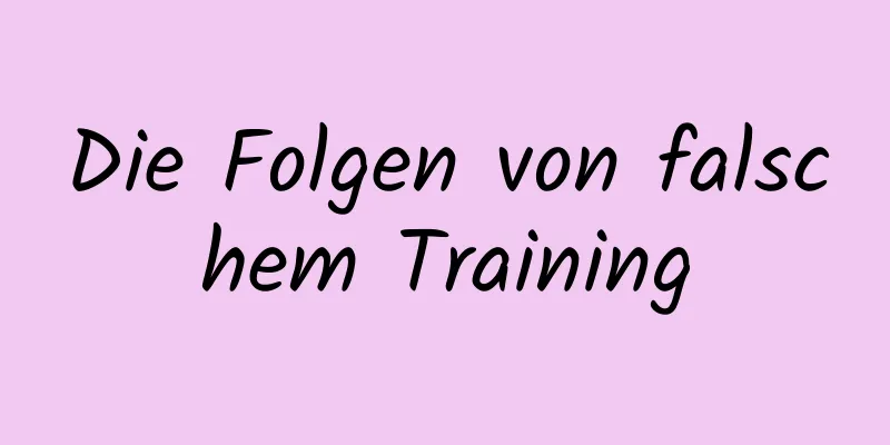 Die Folgen von falschem Training