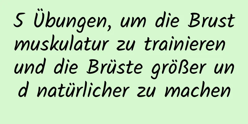 5 Übungen, um die Brustmuskulatur zu trainieren und die Brüste größer und natürlicher zu machen