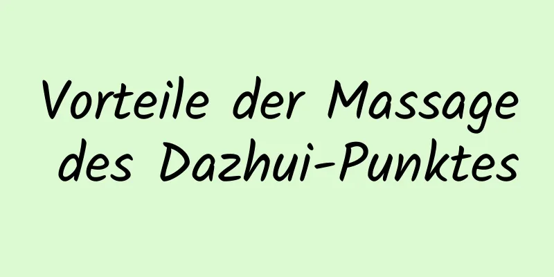 Vorteile der Massage des Dazhui-Punktes