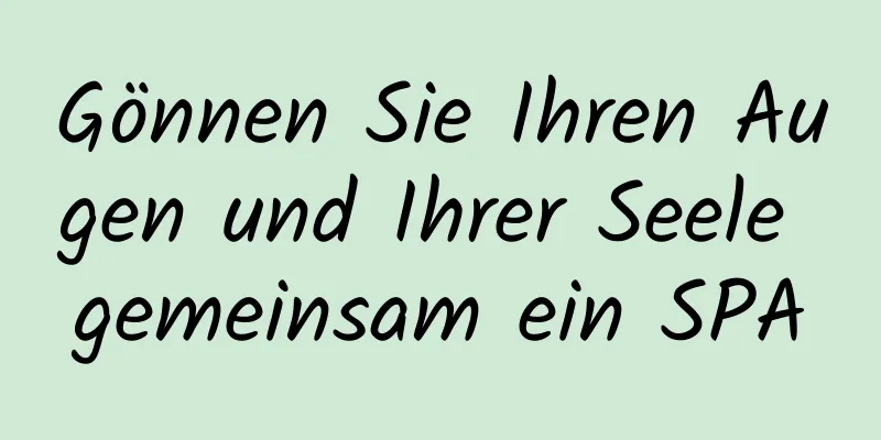 Gönnen Sie Ihren Augen und Ihrer Seele gemeinsam ein SPA