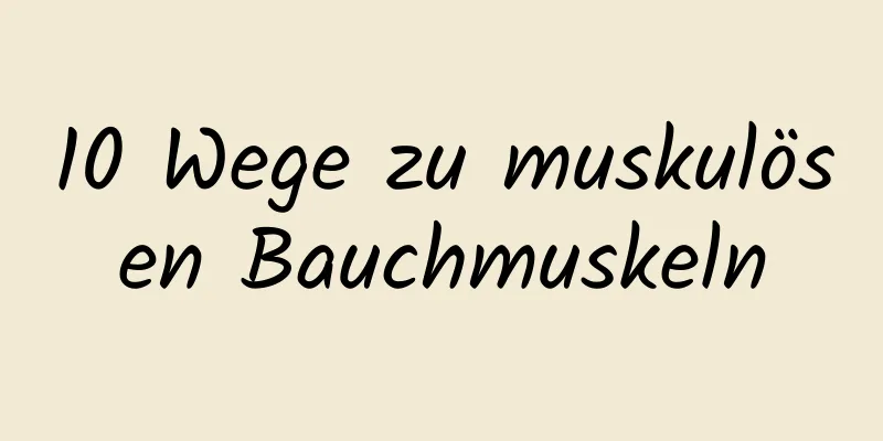 10 Wege zu muskulösen Bauchmuskeln