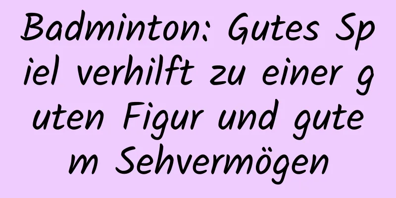 Badminton: Gutes Spiel verhilft zu einer guten Figur und gutem Sehvermögen