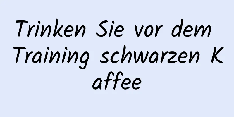 Trinken Sie vor dem Training schwarzen Kaffee