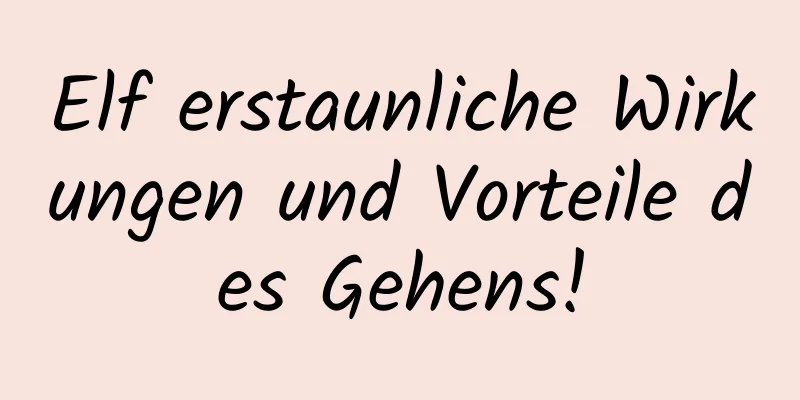 Elf erstaunliche Wirkungen und Vorteile des Gehens!