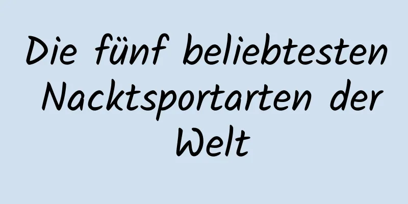 Die fünf beliebtesten Nacktsportarten der Welt