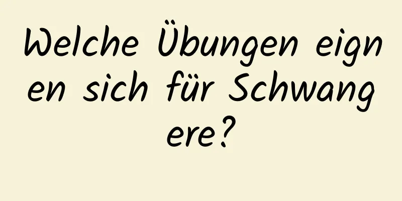 Welche Übungen eignen sich für Schwangere?