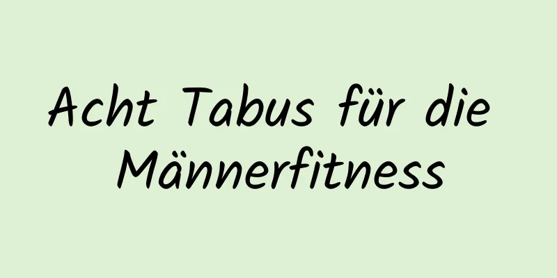 Acht Tabus für die Männerfitness