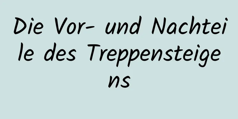 Die Vor- und Nachteile des Treppensteigens