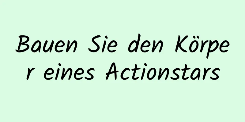 Bauen Sie den Körper eines Actionstars