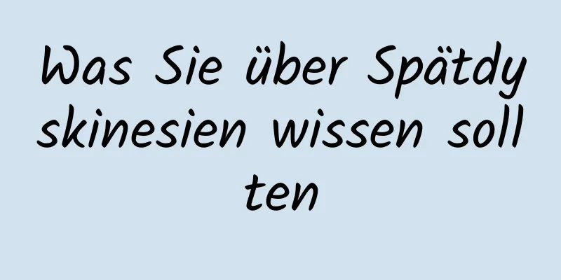 Was Sie über Spätdyskinesien wissen sollten