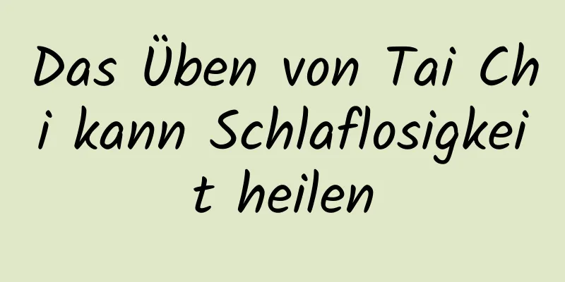 Das Üben von Tai Chi kann Schlaflosigkeit heilen