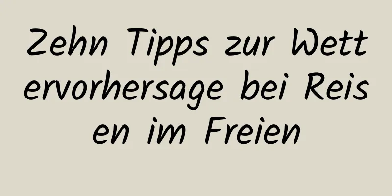 Zehn Tipps zur Wettervorhersage bei Reisen im Freien