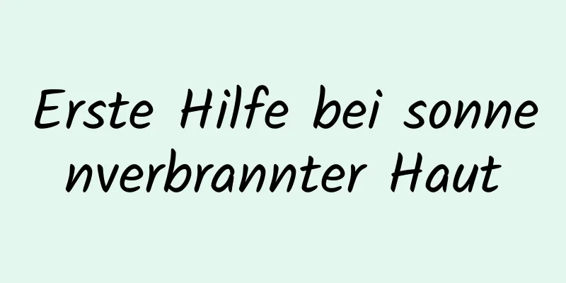 Erste Hilfe bei sonnenverbrannter Haut