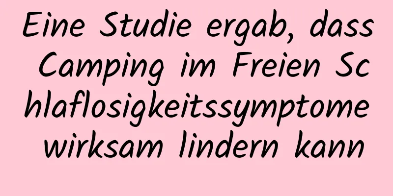 Eine Studie ergab, dass Camping im Freien Schlaflosigkeitssymptome wirksam lindern kann