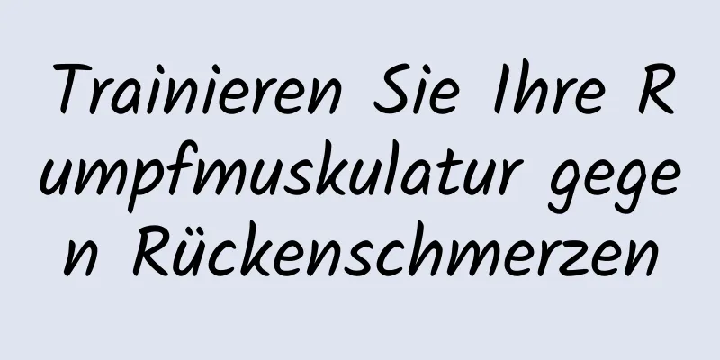 Trainieren Sie Ihre Rumpfmuskulatur gegen Rückenschmerzen