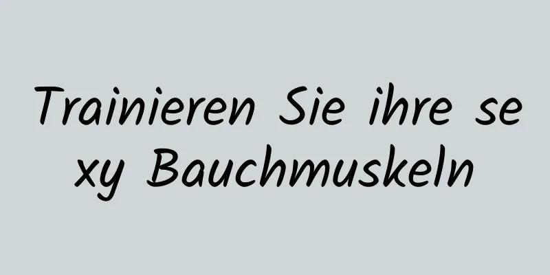 Trainieren Sie ihre sexy Bauchmuskeln