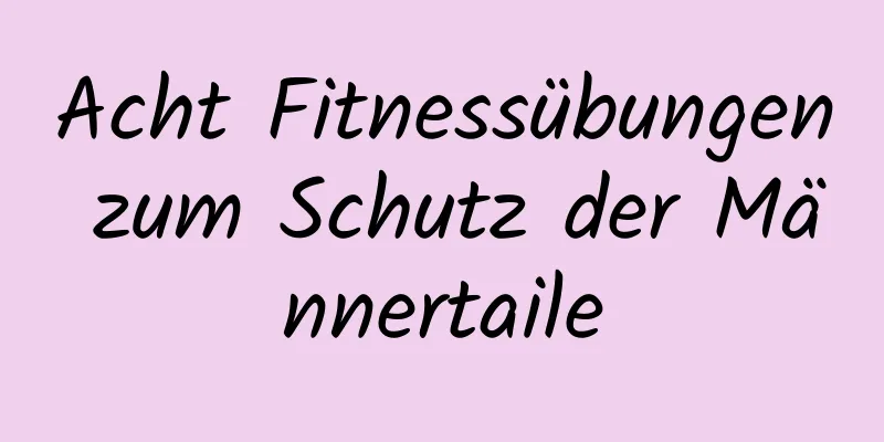 Acht Fitnessübungen zum Schutz der Männertaile