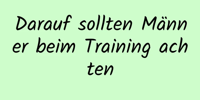 Darauf sollten Männer beim Training achten