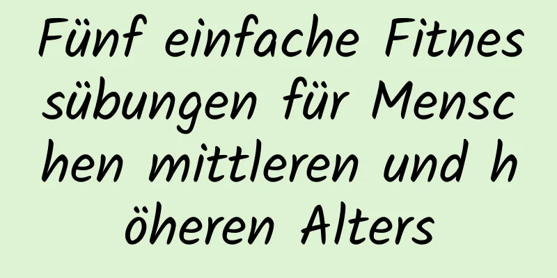 Fünf einfache Fitnessübungen für Menschen mittleren und höheren Alters