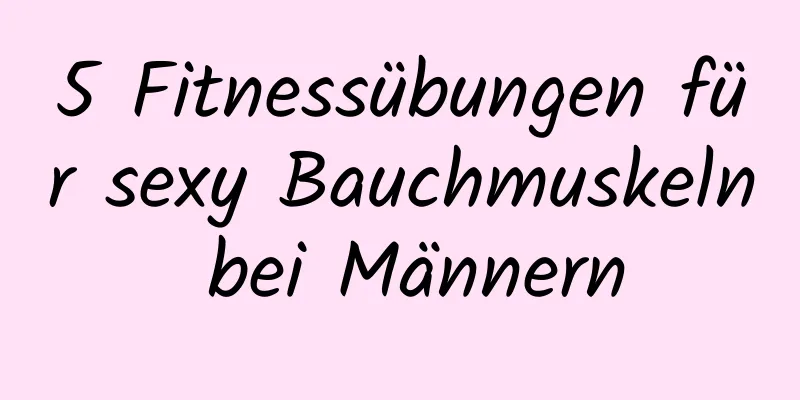 5 Fitnessübungen für sexy Bauchmuskeln bei Männern