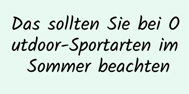 Das sollten Sie bei Outdoor-Sportarten im Sommer beachten