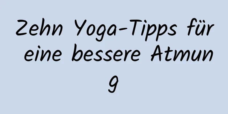 Zehn Yoga-Tipps für eine bessere Atmung