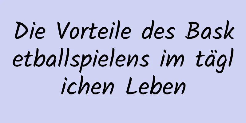 Die Vorteile des Basketballspielens im täglichen Leben