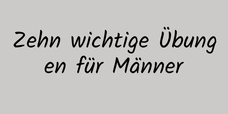 Zehn wichtige Übungen für Männer