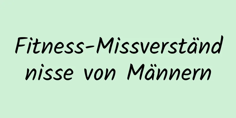 Fitness-Missverständnisse von Männern