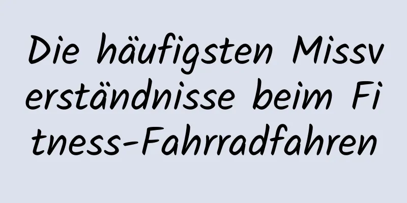 Die häufigsten Missverständnisse beim Fitness-Fahrradfahren