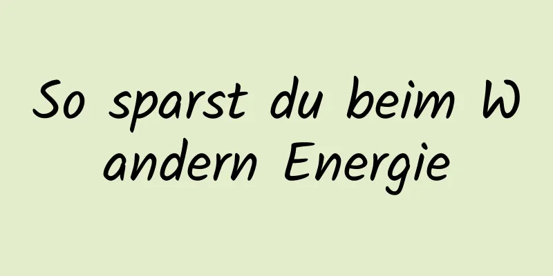 So sparst du beim Wandern Energie