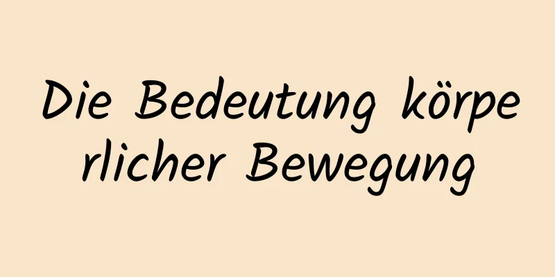 Die Bedeutung körperlicher Bewegung