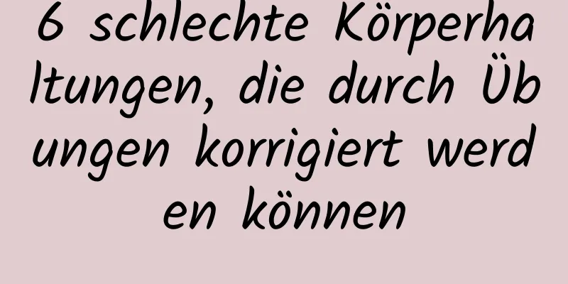 6 schlechte Körperhaltungen, die durch Übungen korrigiert werden können